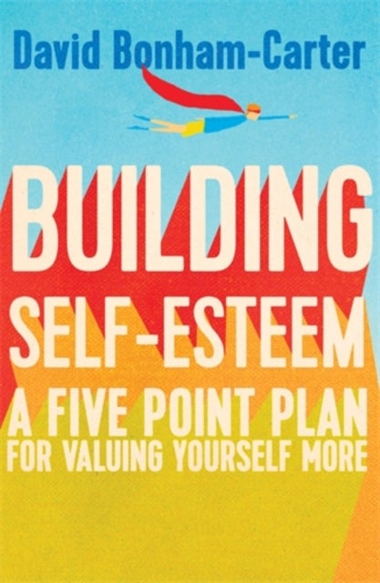 Building Self-esteem - A Five-Point Plan For Valuing Yourself More