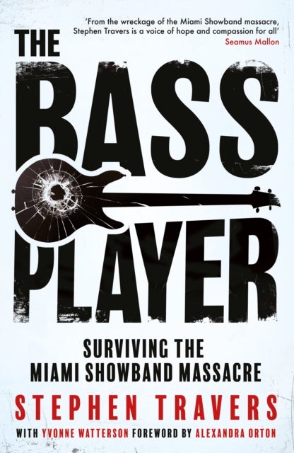 The Bass Player - Surviving the Miami Showband Massacre