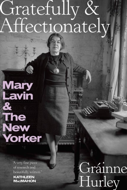 GRATEFULLY & AFFECTIONATELY - MARY LAVIN & THE NEW YORKER