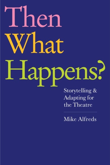 Then What Happens? - Storytelling and Adapting for the Theatre