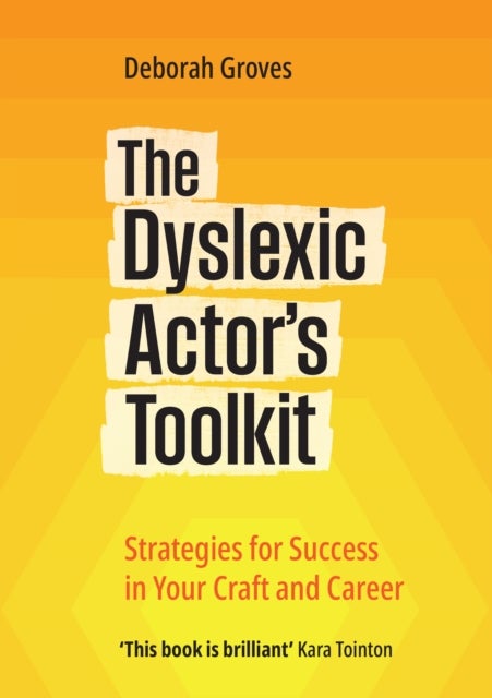 The Dyslexic Actor's Toolkit - Strategies for Success in Your Craft and Career