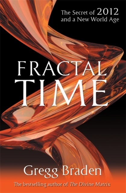Fractal Time - The Secret of 2012 and a New World Age