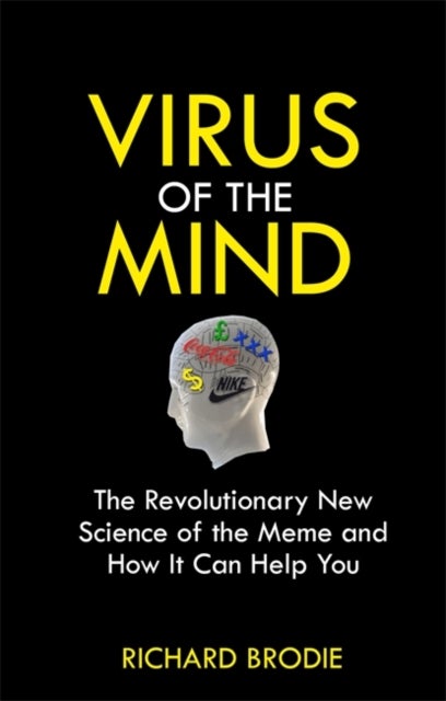 Virus of the Mind - The Revolutionary New Science of the Meme and How It Affects You