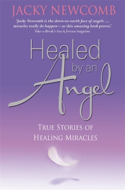 Healed by an Angel - True Stories of Healing Miracles