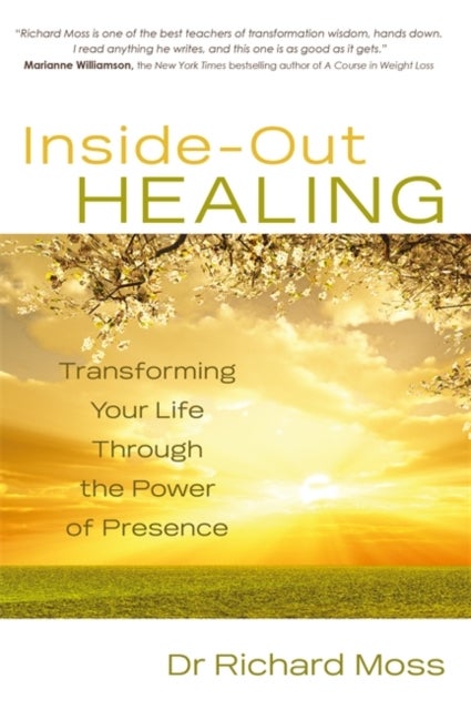 Inside-Out Healing - Transforming Your Life Through the Power of Presence