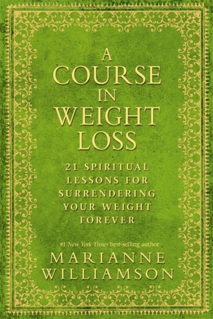 A Course in Weight Loss - 21 Spiritual Lessons for Surrendering Your Weight Forever