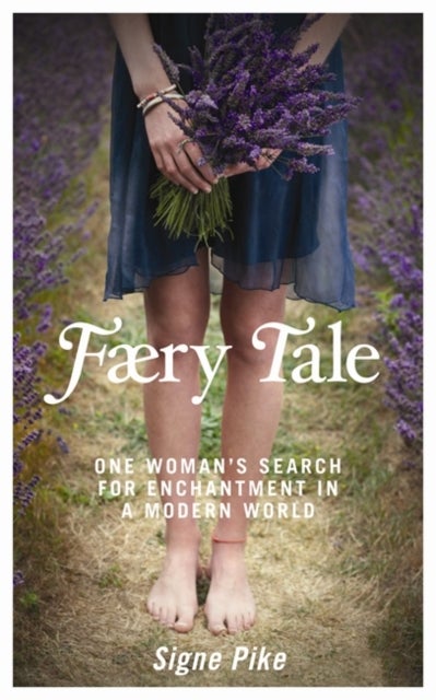Faery Tale - One Woman's Search for Enchantment in a Modern World