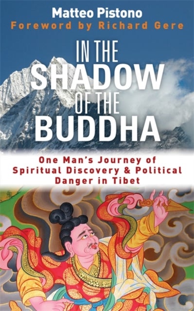 In the Shadow of the Buddha - One Man's Journey of Spiritual Discovery & Political Danger in Tibet