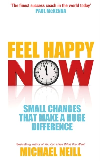 Feel Happy Now - Small Changes that Make a Huge Difference