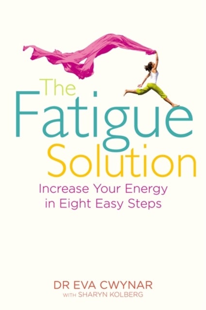 The Fatigue Solution - Increase Your Energy in Eight Easy Steps