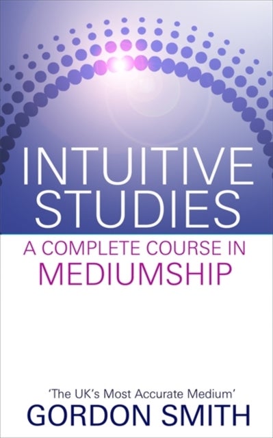Intuitive Studies - A Complete Course in Mediumship