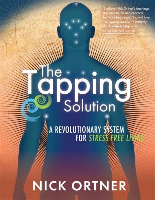 The Tapping Solution - A Revolutionary System for Stress-Free Living