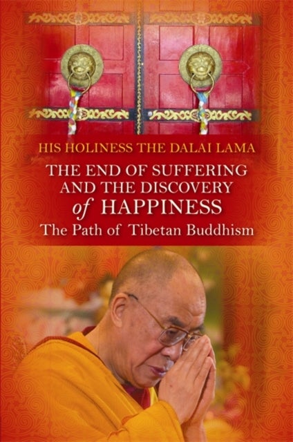 The End of Suffering and the Discovery of Happiness - The Path of Tibetan Buddhism