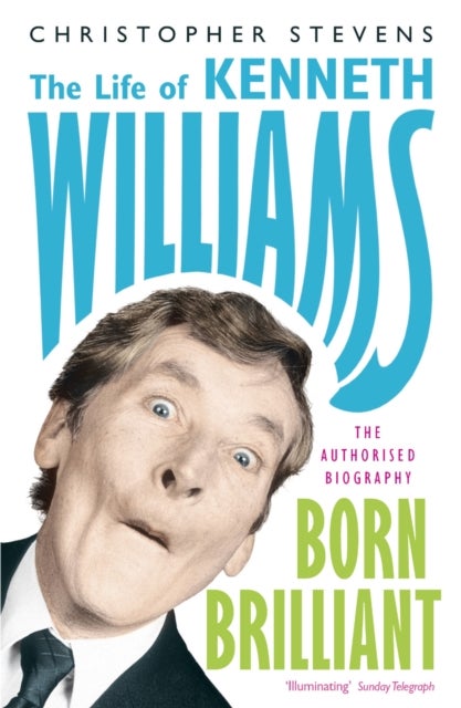 Kenneth Williams: Born Brilliant - The Life of Kenneth Williams
