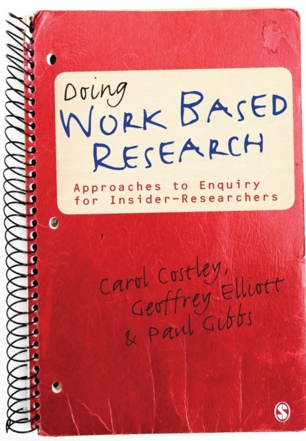 Doing Work Based Research - Approaches to Enquiry for Insider-Researchers