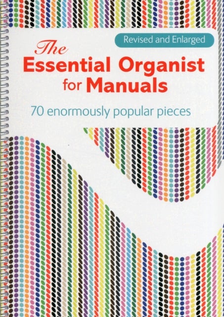The Essential Organist for Manuals - 70 Enormously Popular Pieces