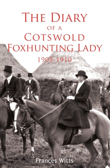 The Diary of a Cotswold Foxhunting Lady 1905-1910
