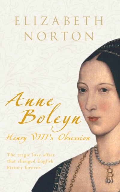 Anne Boleyn - Henry VIII's Obsession