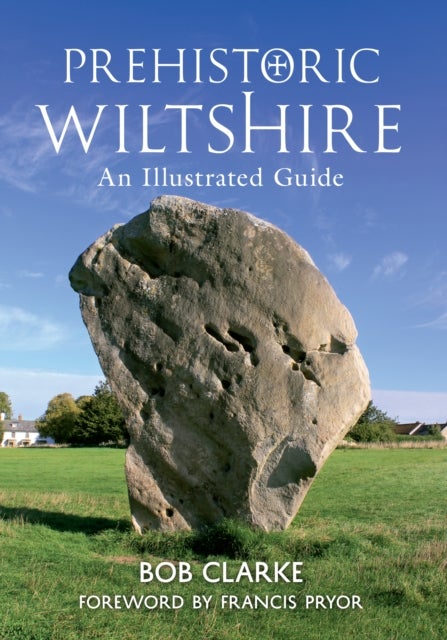 Prehistoric Wiltshire - An Illustrated Guide