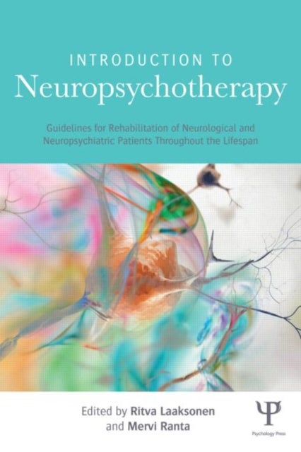 Introduction to Neuropsychotherapy - Guidelines for Rehabilitation of Neurological and Neuropsychiatric Patients Throughout the Lifespan