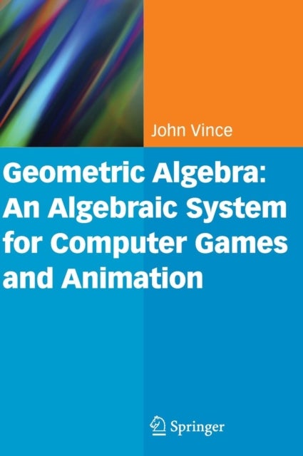 Geometric Algebra: An Algebraic System for Computer Games and Animation