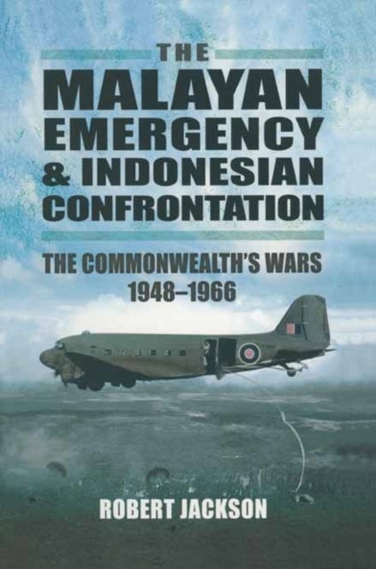 Malayan Emergency and Indonesian Confrontation: The Commonwealth's Wars 1948-1966