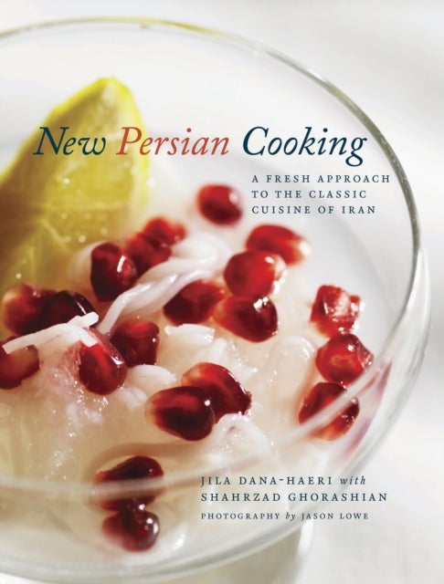 New Persian Cooking - A Fresh Approach to the Classic Cuisine of Iran