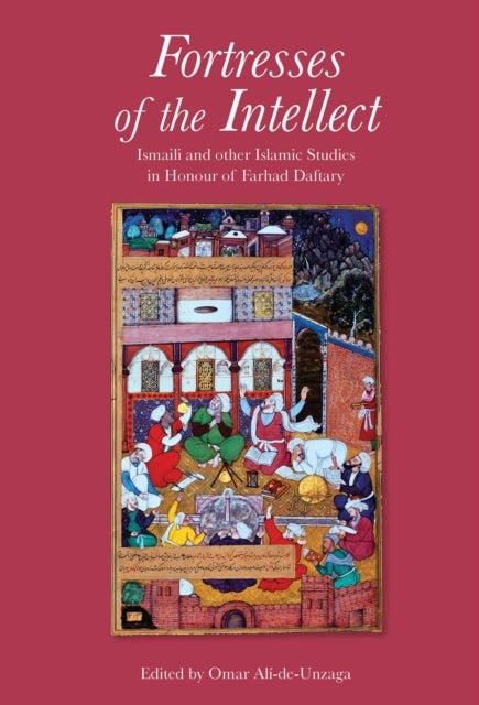 Fortresses of the Intellect - Ismaili and Other Islamic Studies in Honour of Farhad Daftary