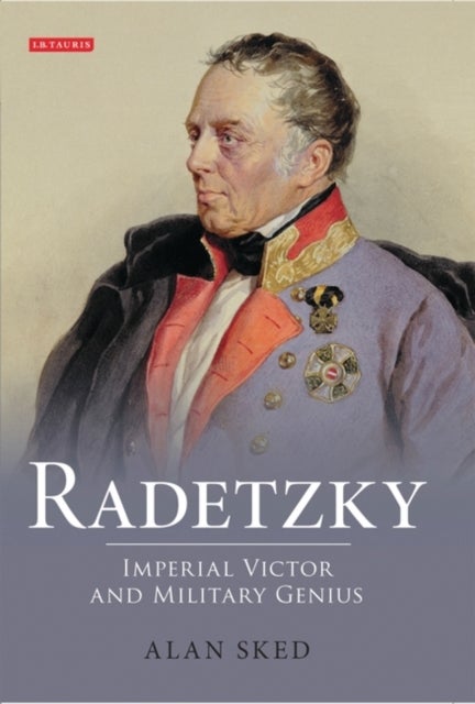 Radetzky - Imperial Victor and Military Genius