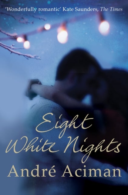 Eight White Nights - The unforgettable love story from the author of Call My By Your Name