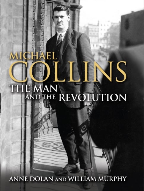Michael Collins - The Man and the Revolution