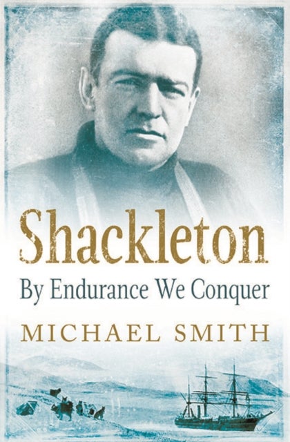 Shackleton - By Endurance We Conquer