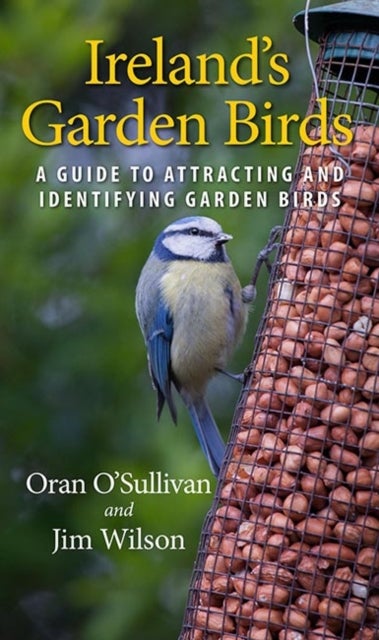 Ireland's Garden Birds - A Guide to Attracting and Identifying Garden Birds