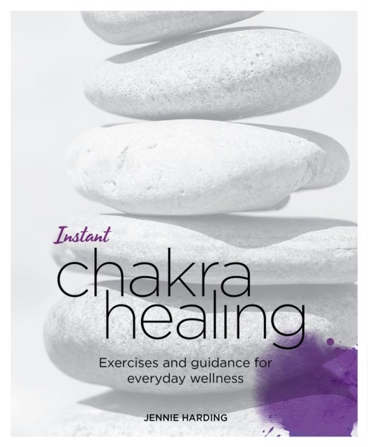 Instant Chakra Healing - Exercises and Guidance for Everyday Wellness