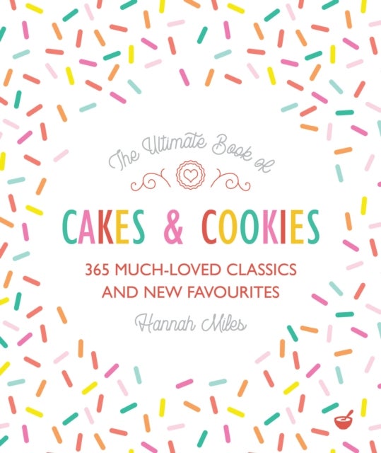 The Ultimate Book of Cakes and Cookies - 365 Much-Loved Classics and New Favourites