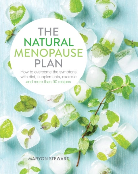 The Natural Menopause Plan - Overcome the Symptoms with Diet, Supplements, Exercise and More Than 90 Recipes
