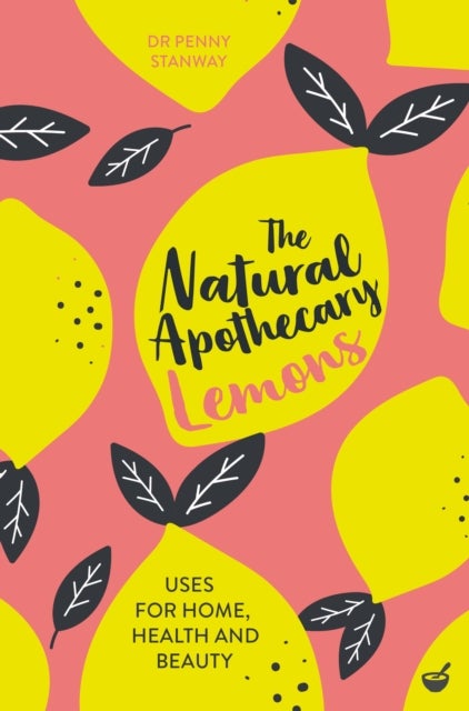 The Natural Apothecary: Lemons - Tips for Home, Health&nbsp;and Beauty