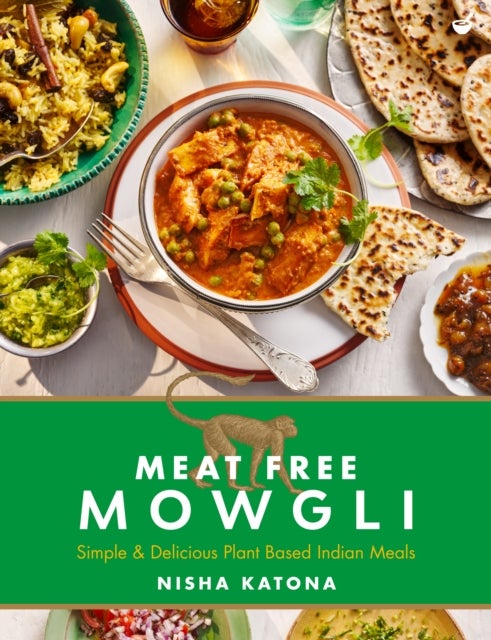 Meat Free Mowgli - Simple & Delicious Plant-Based Indian Meals