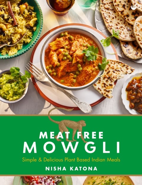 Meat Free Mowgli - Simple & Delicious Plant-Based Indian Meals