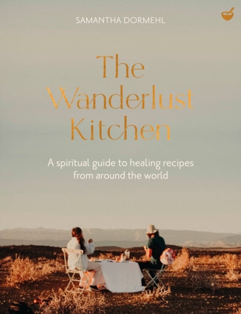 The Wanderlust Kitchen - A spiritual guide to healing recipes from around the world