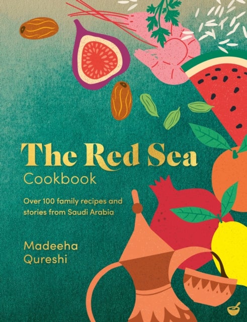 The Red Sea Cookbook - Over 100 family recipes and stories from Saudi Arabia