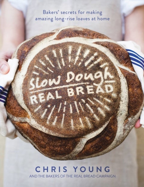 Slow Dough: Real Bread - Bakers' secrets for making amazing long-rise loaves at home