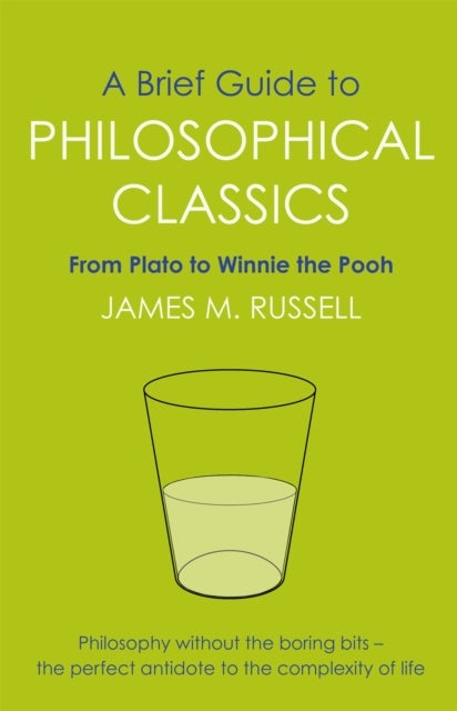 A Brief Guide to Philosophical Classics - From Plato to Winnie the Pooh