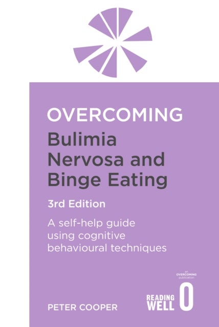 Overcoming Bulimia Nervosa and Binge Eating 3rd Edition - A self-help guide using cognitive behavioural techniques