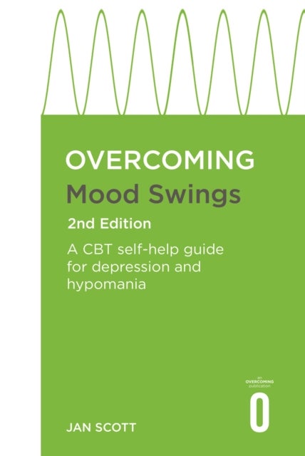 Overcoming Mood Swings - A self-help guide using cognitive behavioural techniques