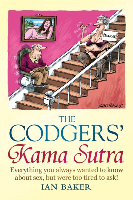 The Codgers' Kama Sutra - Everything You Wanted to Know About Sex but Were Too Tired to Ask