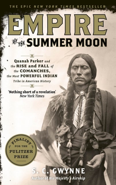 Empire of the Summer Moon - Quanah Parker and the Rise and Fall of the Comanches, the Most Powerful Indian Tribe in American History