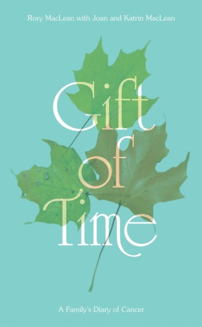 Gift of Time - A Family's Diary of Cancer