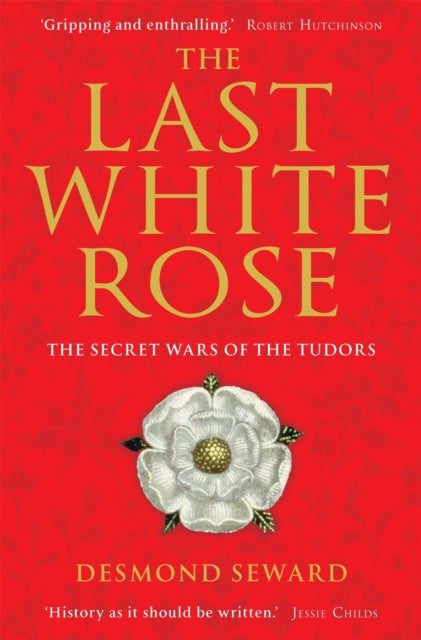 The Last White Rose - The Secret Wars of the Tudors