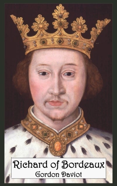Richard of Bordeaux - A Play in Two Acts